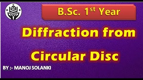 Diffraction from circular Disc || वृत्ताकार चकती से विवर्तन || Bsc optics