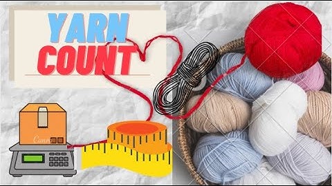 Yarn Count - ইয়ার্ন কাউন্ট কি?