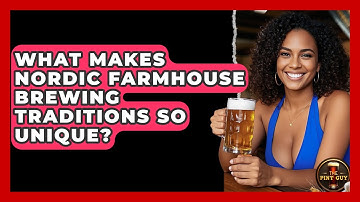 What Makes Nordic Farmhouse Brewing Traditions So Unique? - The Pint Guy