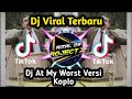 Dj At My Worst Versi Koplo Viral Di Tik Tok Full Bass Terbaru Mp3 - Mp4 Download