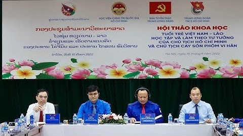 CHUYỂN ĐỘNG | “Tuổi trẻ Việt Nam - Lào học tập và làm theo tư tưởng của Chủ tịch Hồ Chí Minh "