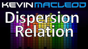 Kevin MacLeod: Dispersion Relation