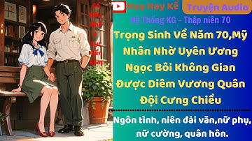 Tập 21/ Trở  Về Năm 70,Mỹ Nhân Nhờ Uyên Ương Ngọc Bôi Không Gian Được Diêm Vương Quân Đội Cưng Chiều