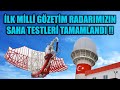 İLK MİLLİ GÖZETİM RADARIMIZIN SAHA TESTLERİ TAMAMLANDI !!