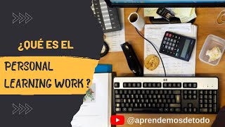 ¿QUÉ ES EL PERSONAL LEARNING WORK? ¿Qué es un EPA o PLE?