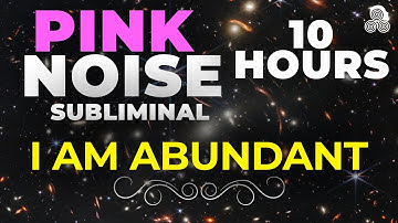 Pink Noise 10 Hours | I am abundant (Subliminal) Reality Transurfing Affirmations - Deep Sleep