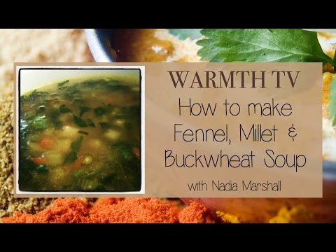 Ayurvedic Cooking - WARMTH TV - Fennel, Millet & Buckwheat Soup