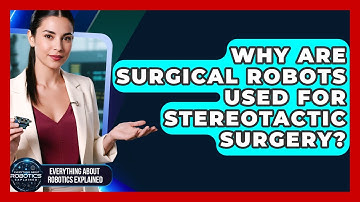 Why Are Surgical Robots Used For Stereotactic Surgery? - Everything About Robotics Explained