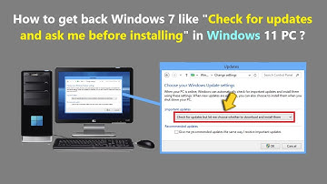 How to get back Windows 7 like "Check for updates and ask me before installing" in Windows 11 PC ?