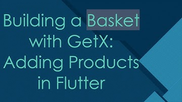 Building a Basket with GetX: Adding Products in Flutter