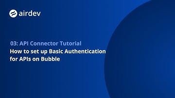 How to set up Basic Authentication for APIs on Bubble [API Connector Tutorial 3/7]
