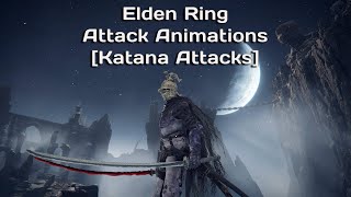 Elden Ring Attack Animations [Katana Attacks]