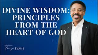 Divine Wisdom: Principles from the Heart of God - Tony Evans Sermon