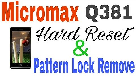 Micromax q381 Hard Reset & Pattern lock remove