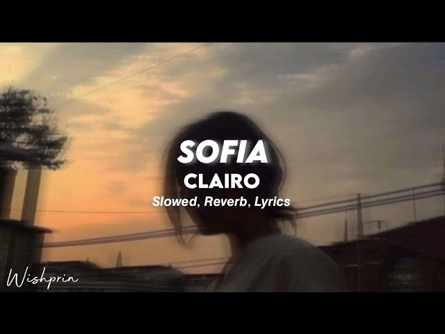 sofia - clairo | slowed + reverb Lyrics, tiktok version class=