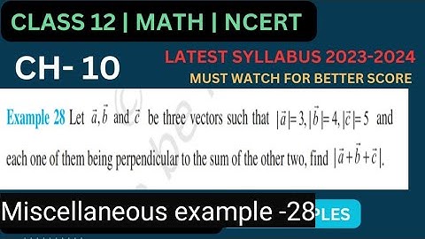Miscellaneous examples - 28 || Class 12 Vector algebra || Let a, b, c vector such that each one