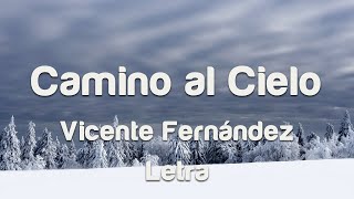 Vicente Fernández -  Camino al Cielo - Letra