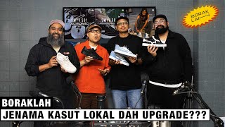 BorakLAH #50 | Jenama Kasut Lokal Dah Upgrade???
