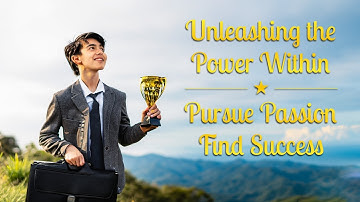 Unleashing the #Power Within: #Pursue #Passion and #Find #Success | Inspiration For Success