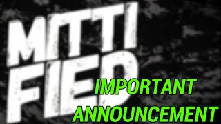 IMPORTANT ANNOUNCEMENT ! | Mitti Fied