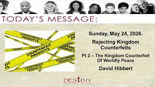 Rejecting Kingdom Counterfeits - Pt 2 – The Kingdom Counterfeit Of Worldly Peace - David Hibbert.