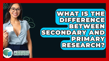 What Is The Difference Between Secondary And Primary Research? - The Language Library