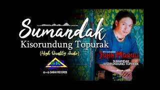 SUMANDAK KISORUNDUNG TOPURAK (HQ Audio) John Moduli