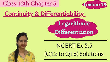 NCERT Ex 5.5 {Q12 to Q16} Solutions || Logarithmic Differentiation || Class 12th Chapter 5