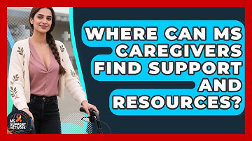 Where Can MS Caregivers Find Support And Resources? - MS Support Network
