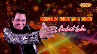 Dini Gelas Ngetu Tadi? (Bisa)  Embat Lala Official Lyric