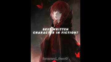 Who is the best-written character in fiction? #novel #anime #manga #cinematic #reverendinsanity