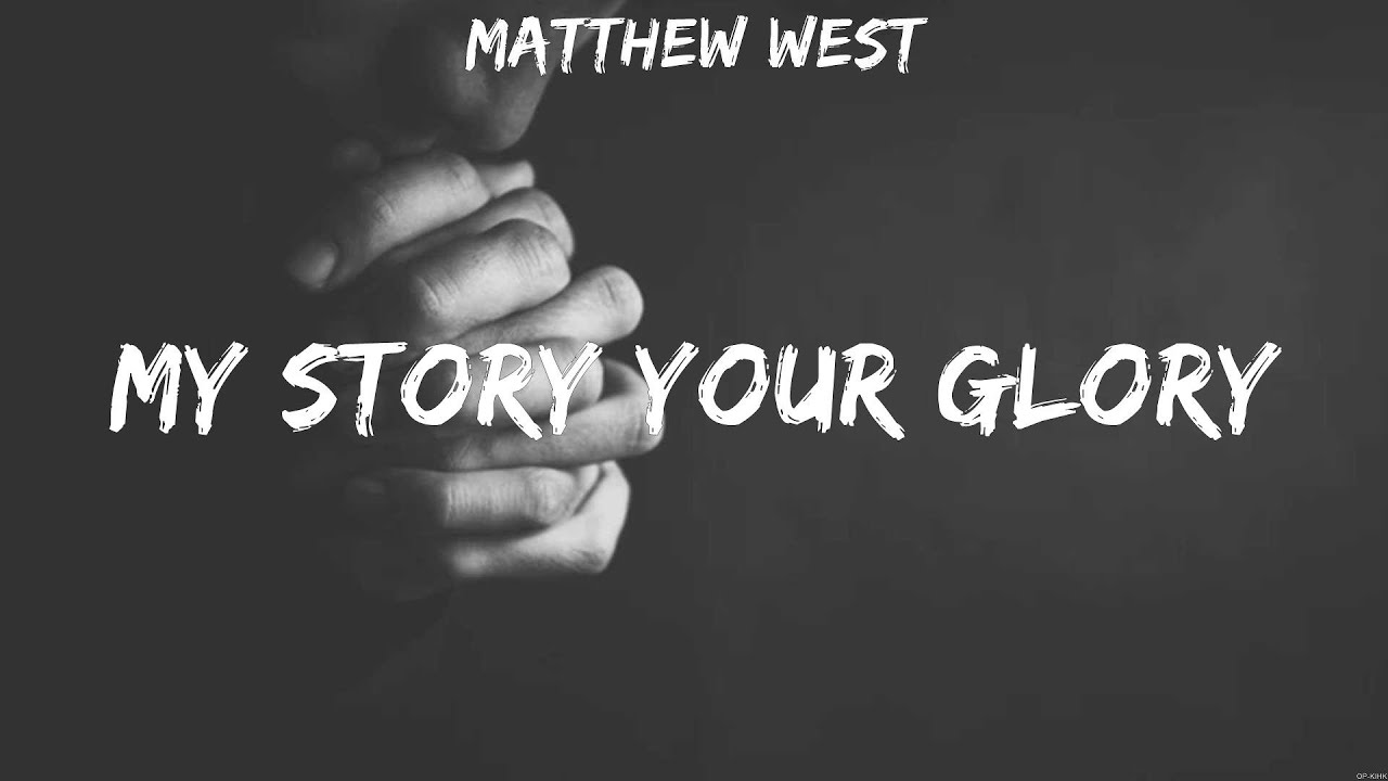 Matthew West My Story Your Glory (Lyrics) Good Good Father, My Story