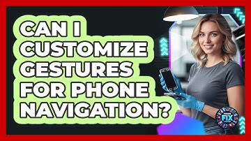 Can I Customize Gestures For Phone Navigation?