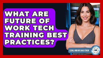 What Are Future Of Work Tech Training Best Practices? - Legal And HR SaaS Stack