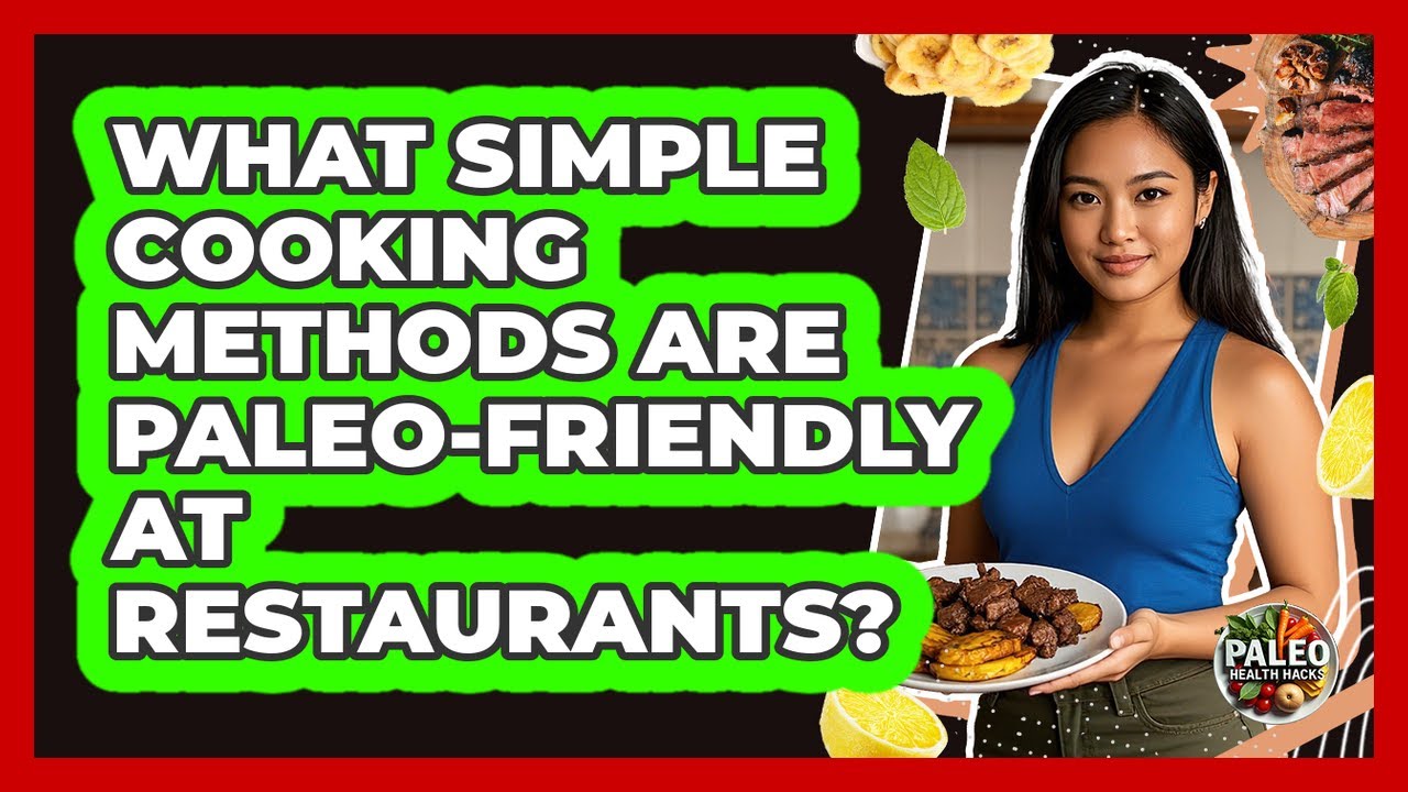 What Simple Cooking Methods Are Paleo-Friendly At Restaurants?