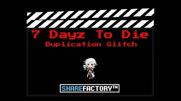 7 Days To Die solo Duplication Glitch Alpha