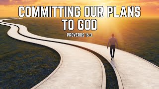 Committing Our Plans to God - Proverbs 16 verse 3 - Bible Verse - A Short Daily Devotional Proverbs 16 3 Commit Thy Works Daily Devotion Day 10
