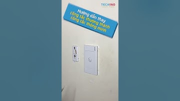 Techino SmartHome - Hướng dẫn thay công tắc thường thành công tắc thông minh-Nhà thông minh Nghệ An