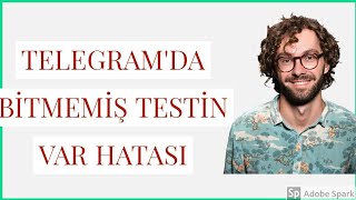 Telegram Bitmemiş Testin Var Uyarısı Açamıyorum