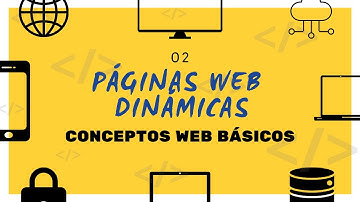 2 - ¿Qué es una Página Web Dinámica? - CONCEPTOS WEB BÁSICOS