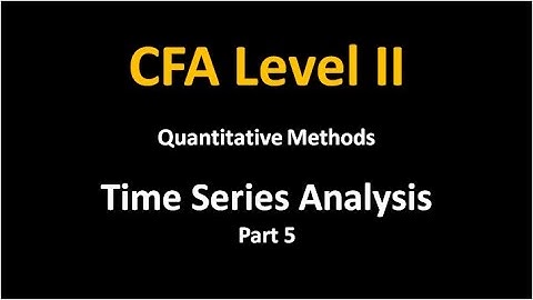 QM-CFA Level 2-Time Series Analysis-Part 5
