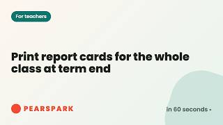 How to print report cards for the whole class at term end | Pearspark in 60 seconds