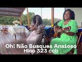 #Ó NÃO BUSQUE ANSIOSO Hino 323 #Silvana e Dalila