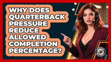 Why Does Quarterback Pressure Reduce Allowed Completion Percentage? - Gridiron Data Digest