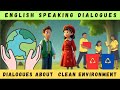 Learn english with dialogue   english dialogues for clean environment  english speaking practice