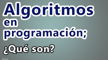 Algoritmos en programacion ¿Que son?