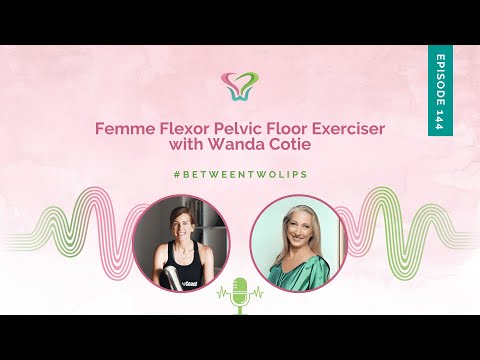 Femme Flexor Pelvic Floor Exerciser with Wanda Cotie | Between Two Lips