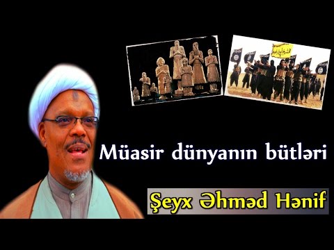 Müasir dünyanın bütləri - Şeyx Əhməd Hənif