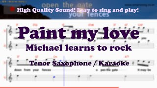 Paint my love - Michael learns to rock (Tenor/Soprano Saxophone Sheet Music Bb Key / Karaoke / Easy)