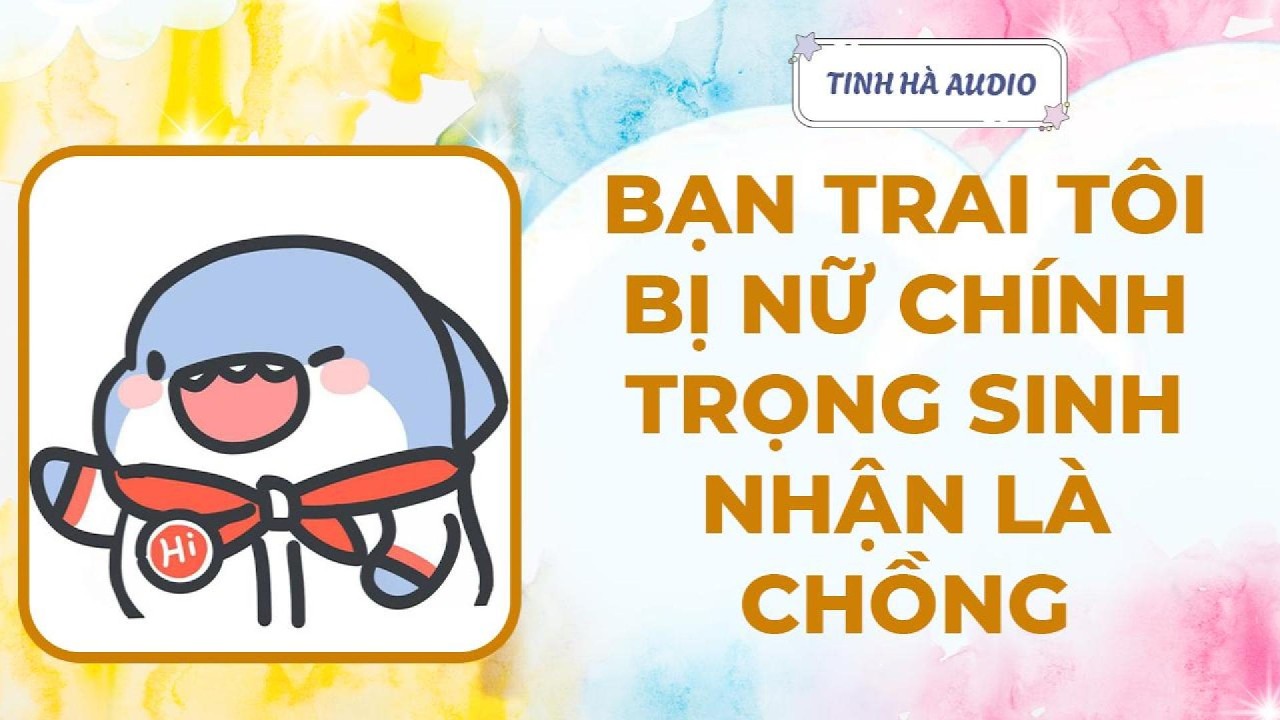 【Truyện Audio】BẠN TRAI TÔI BỊ NỮ CHÍNH TRỌNG SINH NHẬN LÀ CHỒNG | Tinh Hà Audio
